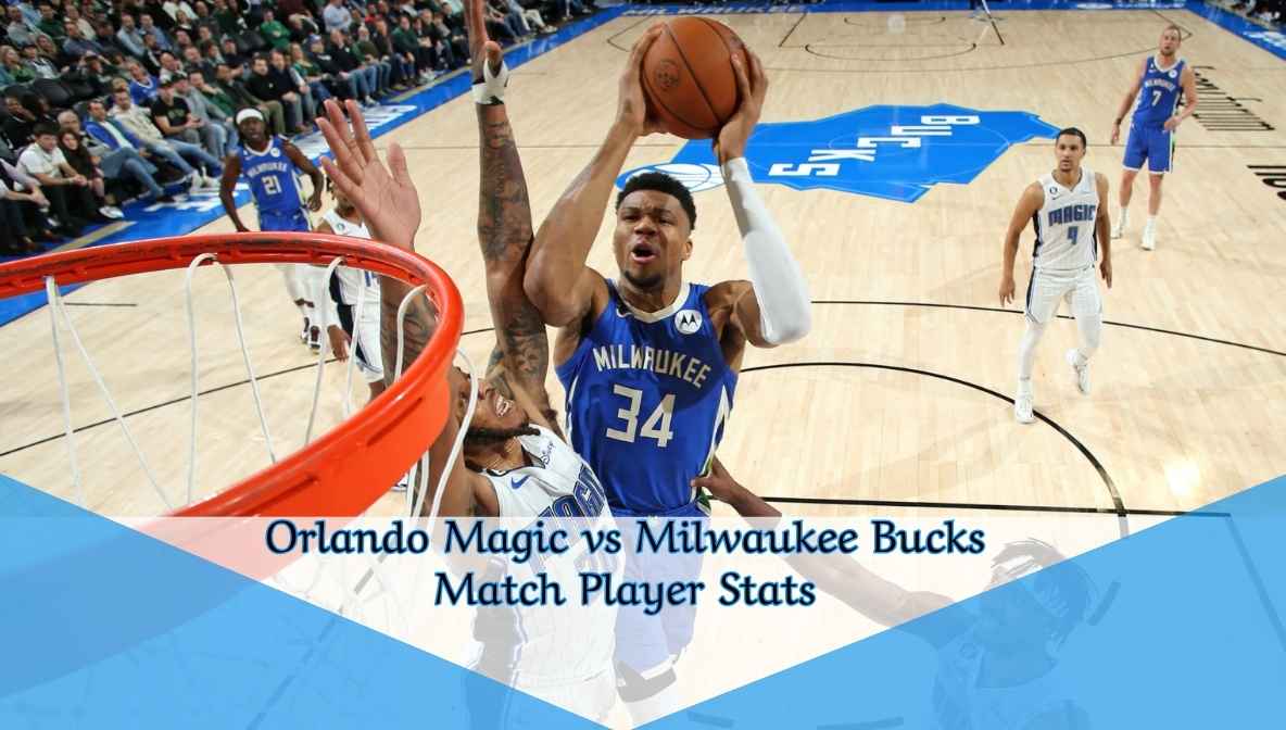 Orlando Magic vs Milwaukee Bucks Match Player Stats